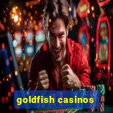 goldfish casinos